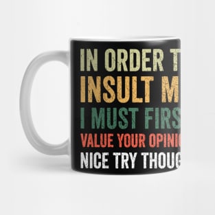 In order to insult me I must first value your opinion nice try though Mug